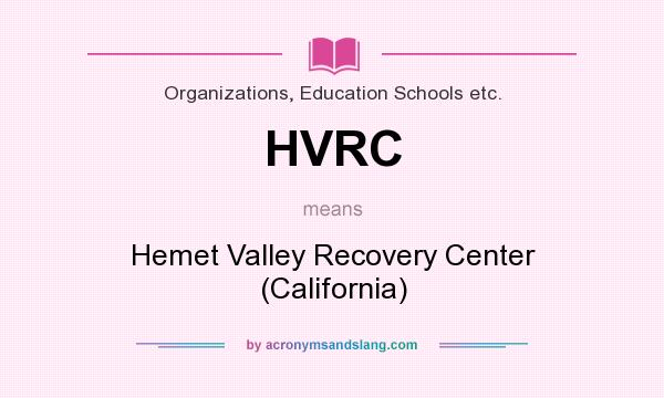 What does HVRC mean? It stands for Hemet Valley Recovery Center (California)