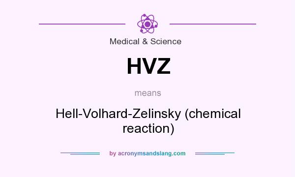 What does HVZ mean? It stands for Hell-Volhard-Zelinsky (chemical reaction)