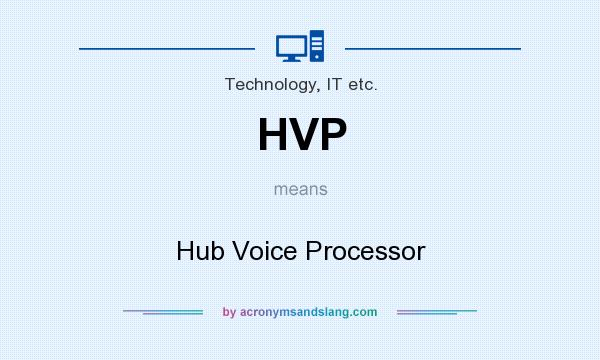 What does HVP mean? It stands for Hub Voice Processor