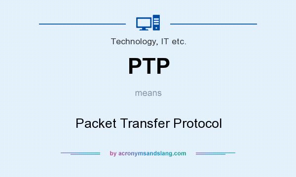 What does PTP mean? It stands for Packet Transfer Protocol