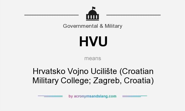 What does HVU mean? It stands for Hrvatsko Vojno Ucilište (Croatian Military College; Zagreb, Croatia)