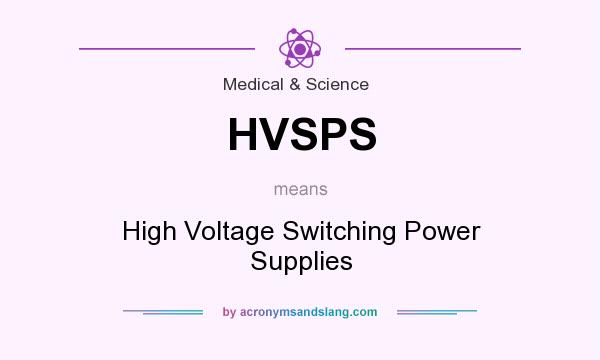 What does HVSPS mean? It stands for High Voltage Switching Power Supplies