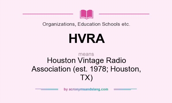 What does HVRA mean? It stands for Houston Vintage Radio Association (est. 1978; Houston, TX)