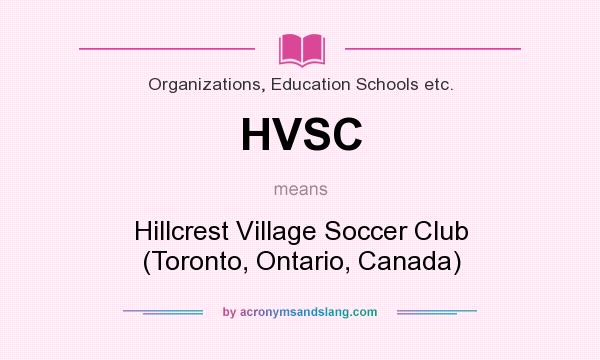 What does HVSC mean? It stands for Hillcrest Village Soccer Club (Toronto, Ontario, Canada)