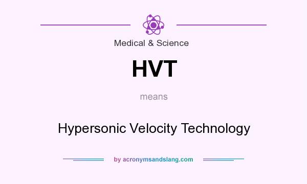 What does HVT mean? It stands for Hypersonic Velocity Technology