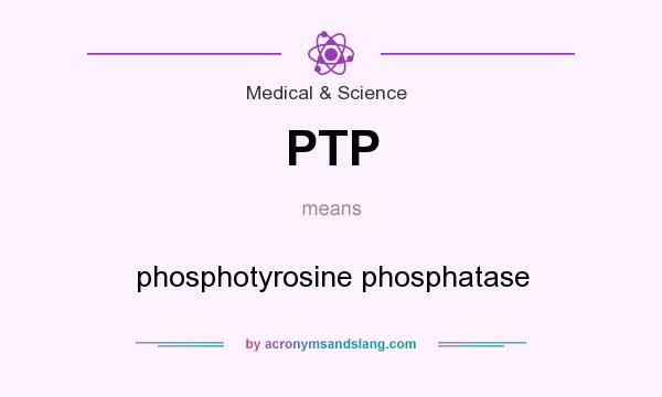 What does PTP mean? It stands for phosphotyrosine phosphatase