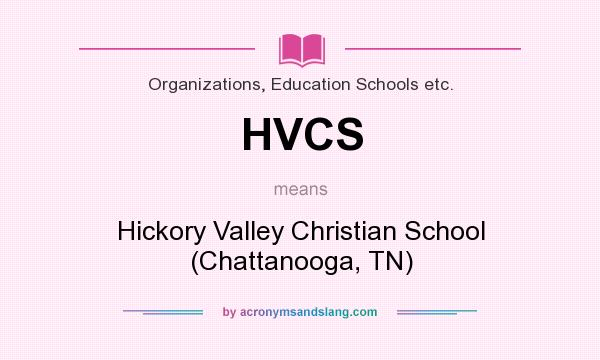 What does HVCS mean? It stands for Hickory Valley Christian School (Chattanooga, TN)