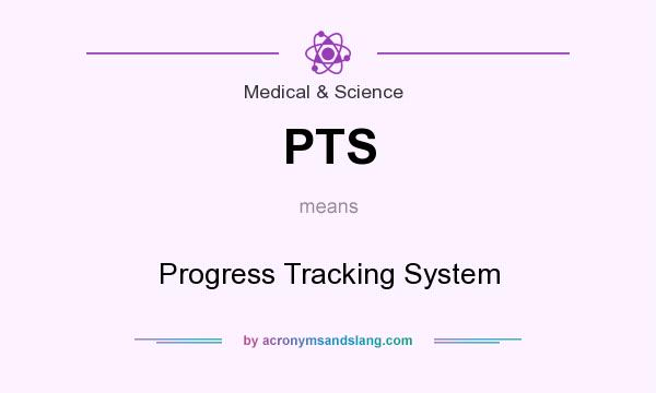 What does PTS mean? It stands for Progress Tracking System