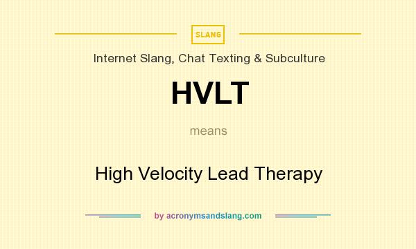 What does HVLT mean? It stands for High Velocity Lead Therapy