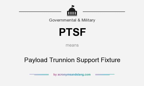 What does PTSF mean? It stands for Payload Trunnion Support Fixture