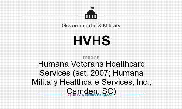 What does HVHS mean? It stands for Humana Veterans Healthcare Services (est. 2007; Humana Military Healthcare Services, Inc.; Camden, SC)