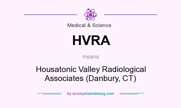 What does HVRA mean? It stands for Housatonic Valley Radiological Associates (Danbury, CT)