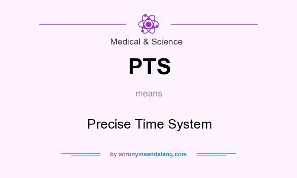 What does PTS mean? It stands for Precise Time System