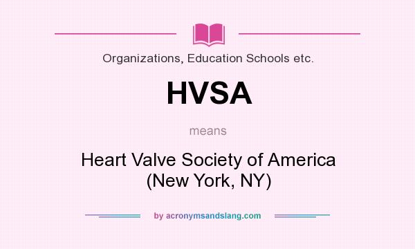 What does HVSA mean? It stands for Heart Valve Society of America (New York, NY)
