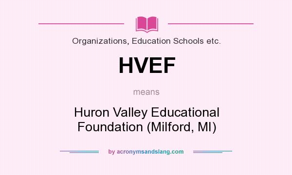 What does HVEF mean? It stands for Huron Valley Educational Foundation (Milford, MI)