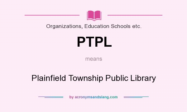 What does PTPL mean? It stands for Plainfield Township Public Library