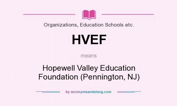 What does HVEF mean? It stands for Hopewell Valley Education Foundation (Pennington, NJ)
