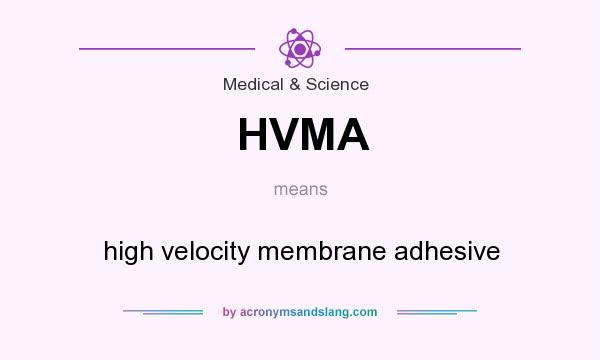 What does HVMA mean? It stands for high velocity membrane adhesive