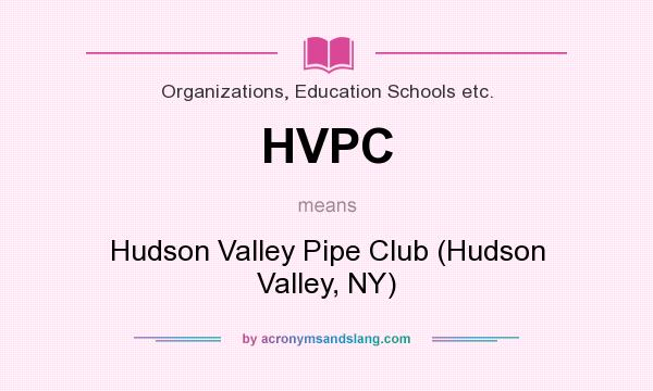 What does HVPC mean? It stands for Hudson Valley Pipe Club (Hudson Valley, NY)