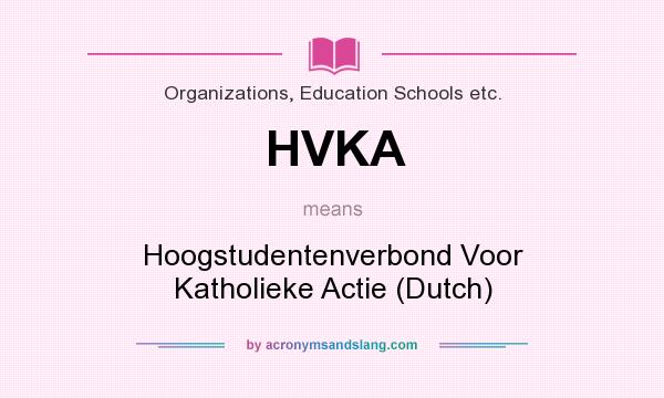 What does HVKA mean? It stands for Hoogstudentenverbond Voor Katholieke Actie (Dutch)