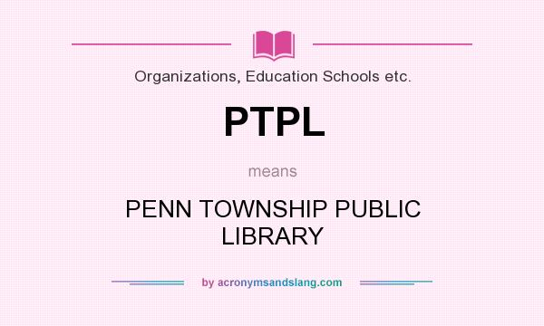 What does PTPL mean? It stands for PENN TOWNSHIP PUBLIC LIBRARY