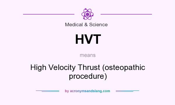 What does HVT mean? It stands for High Velocity Thrust (osteopathic procedure)