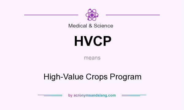 What does HVCP mean? It stands for High-Value Crops Program