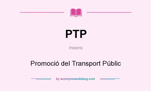 What does PTP mean? It stands for Promoció del Transport Públic