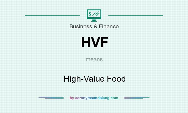 What does HVF mean? It stands for High-Value Food