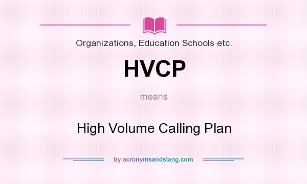 What does HVCP mean? It stands for High Volume Calling Plan