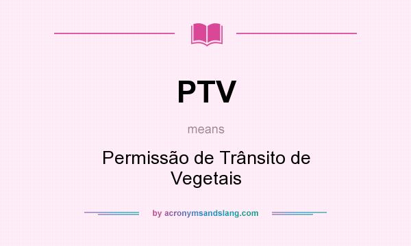 What does PTV mean? It stands for Permissão de Trânsito de Vegetais