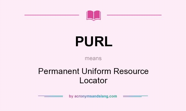 What does PURL mean? It stands for Permanent Uniform Resource Locator