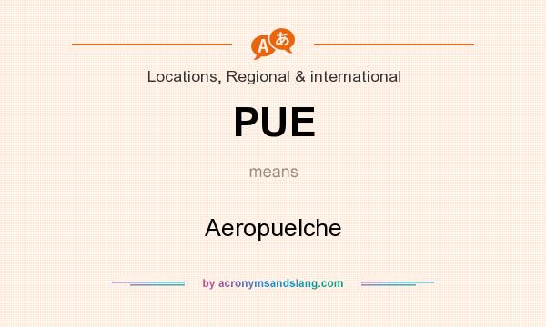 What does PUE mean? It stands for Aeropuelche