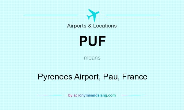 What does PUF mean? It stands for Pyrenees Airport, Pau, France