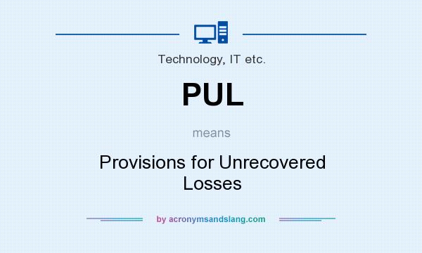 What does PUL mean? It stands for Provisions for Unrecovered Losses
