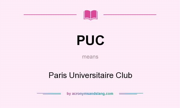 What does PUC mean? It stands for Paris Universitaire Club