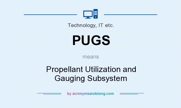 What does PUGS mean? It stands for Propellant Utilization and Gauging Subsystem