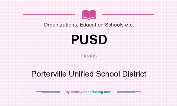 What does PUSD mean? It stands for Porterville Unified School District
