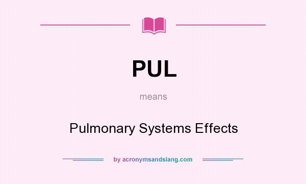 What does PUL mean? It stands for Pulmonary Systems Effects