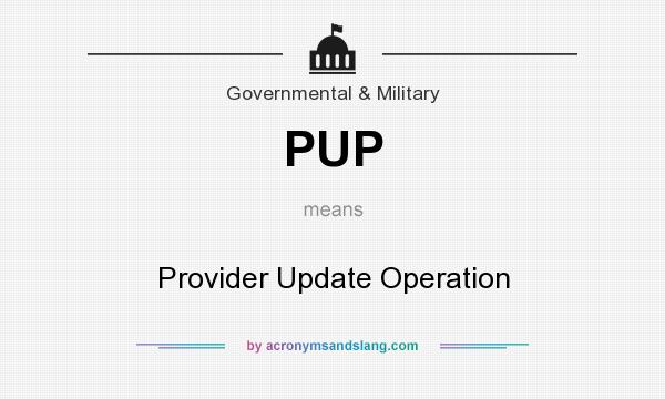 What does PUP mean? It stands for Provider Update Operation