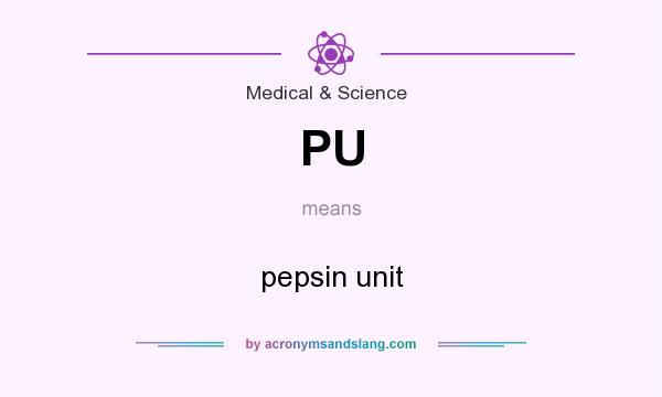 What does PU mean? It stands for pepsin unit