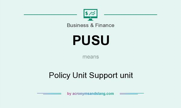What does PUSU mean? It stands for Policy Unit Support unit