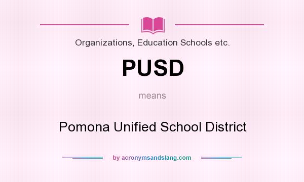What does PUSD mean? It stands for Pomona Unified School District
