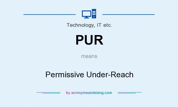What does PUR mean? It stands for Permissive Under-Reach