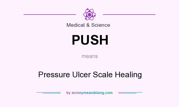 What does PUSH mean? It stands for Pressure Ulcer Scale Healing