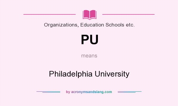 What does PU mean? It stands for Philadelphia University