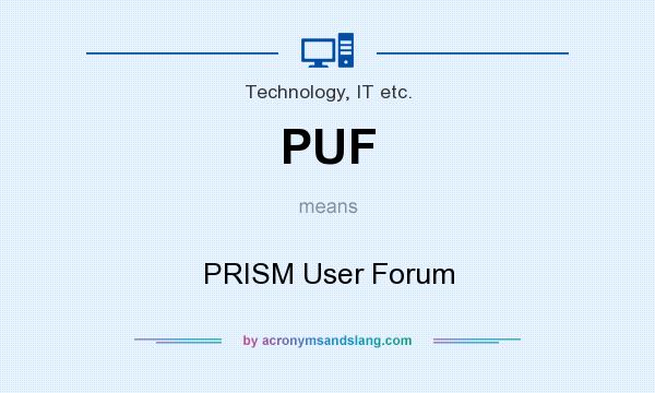 What does PUF mean? It stands for PRISM User Forum