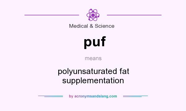 What does puf mean? It stands for polyunsaturated fat supplementation