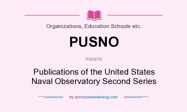 What does PUSNO mean? It stands for Publications of the United States Naval Observatory Second Series