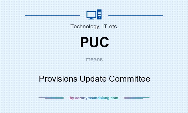 What does PUC mean? It stands for Provisions Update Committee
